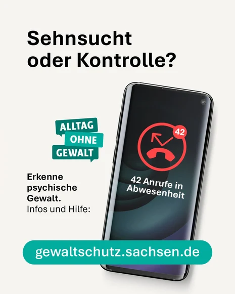 Plakat „Sehnsucht oder Kontrolle?“: Rechts ein Smartphone mit rotem Symbol für verpasste Anrufe und Text „42 Anrufe in Abwesenheit“. Links Logo „Alltag ohne Gewalt“ sowie Text „Erkenne psychische Gewalt. Infos und Hilfe:“ und Webadresse „gewaltschutz.sach
